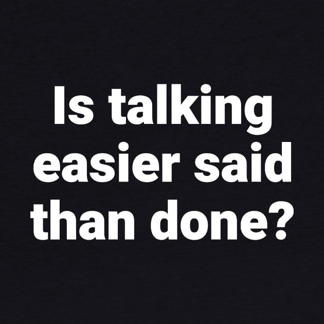 Is talking easier said than done? by Motivational_Apparel